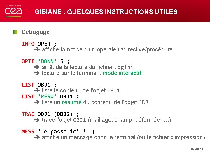 GIBIANE : QUELQUES INSTRUCTIONS UTILES Débugage INFO OPER ; affiche la notice d'un opérateur/directive/procédure