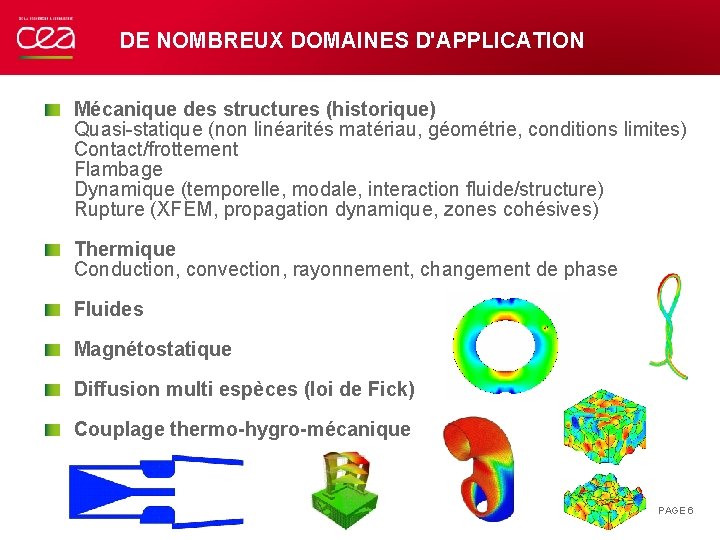 DE NOMBREUX DOMAINES D'APPLICATION Mécanique des structures (historique) Quasi-statique (non linéarités matériau, géométrie, conditions