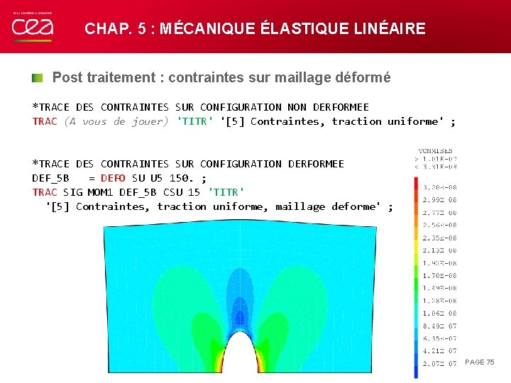 CHAP. 5 : MÉCANIQUE ÉLASTIQUE LINÉAIRE Post traitement : contraintes sur maillage déformé *TRACE