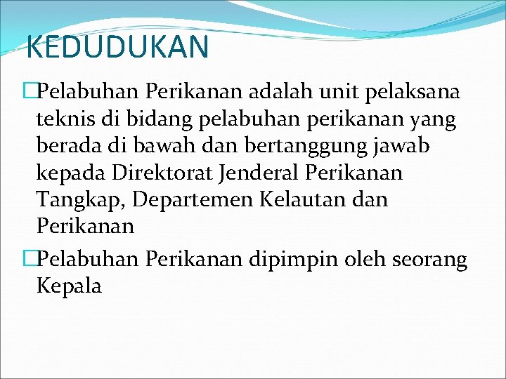 KEDUDUKAN �Pelabuhan Perikanan adalah unit pelaksana teknis di bidang pelabuhan perikanan yang berada di