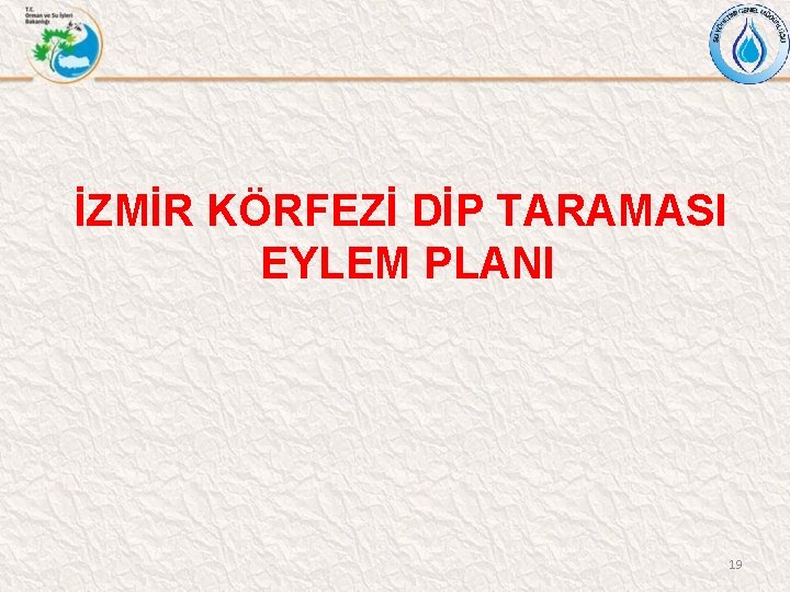 İZMİR KÖRFEZİ DİP TARAMASI EYLEM PLANI 19 