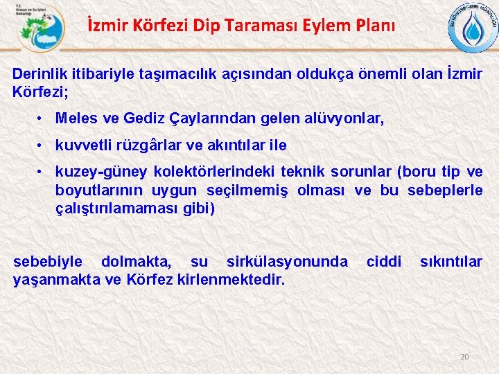 İzmir Körfezi Dip Taraması Eylem Planı Derinlik itibariyle taşımacılık açısından oldukça önemli olan İzmir