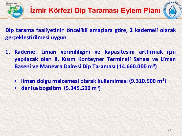 İzmir Körfezi Dip Taraması Eylem Planı Dip tarama faaliyetinin öncelikli amaçlara göre, 2 kademeli