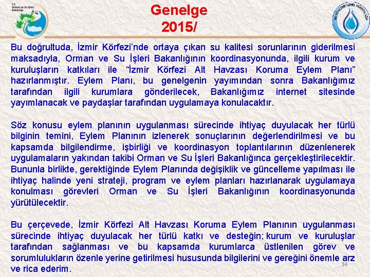 Genelge 2015/ Bu doğrultuda, İzmir Körfezi’nde ortaya çıkan su kalitesi sorunlarının giderilmesi maksadıyla, Orman