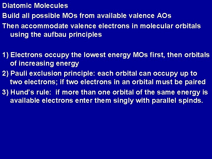 Diatomic Molecules Build all possible MOs from available valence AOs Then accommodate valence electrons