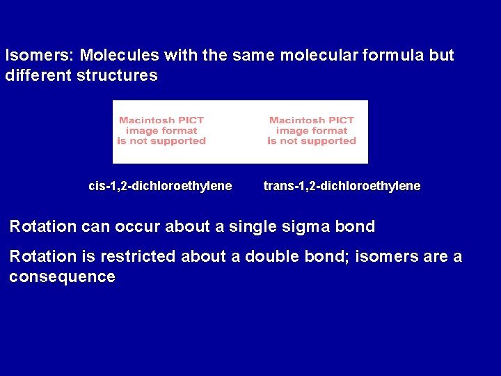 Isomers: Molecules with the same molecular formula but different structures cis-1, 2 -dichloroethylene trans-1,