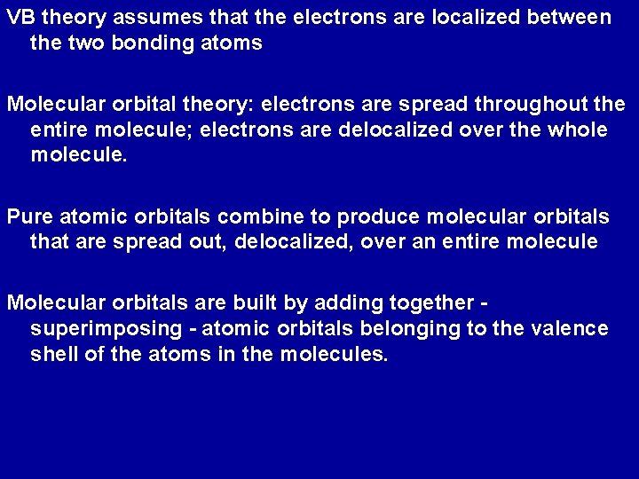 VB theory assumes that the electrons are localized between the two bonding atoms Molecular
