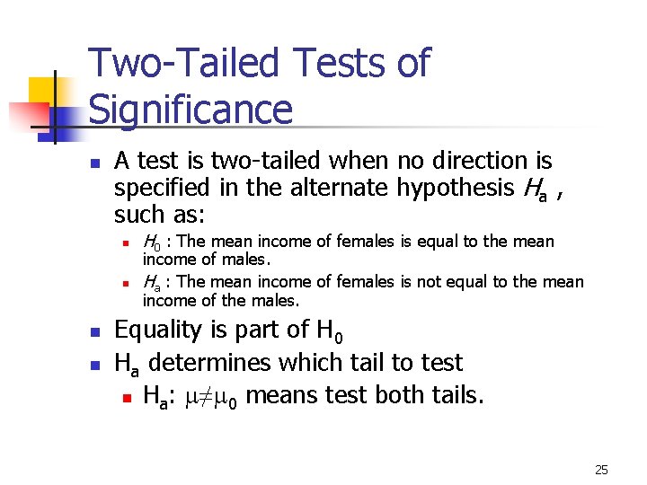 9 -10 Two-Tailed Tests of Significance n A test is two-tailed when no direction