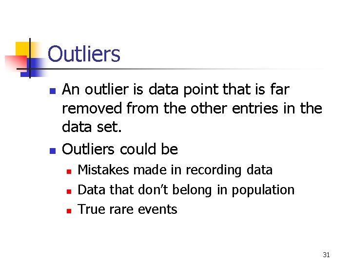 Outliers n n An outlier is data point that is far removed from the