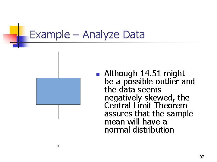 Example – Analyze Data n Although 14. 51 might be a possible outlier and