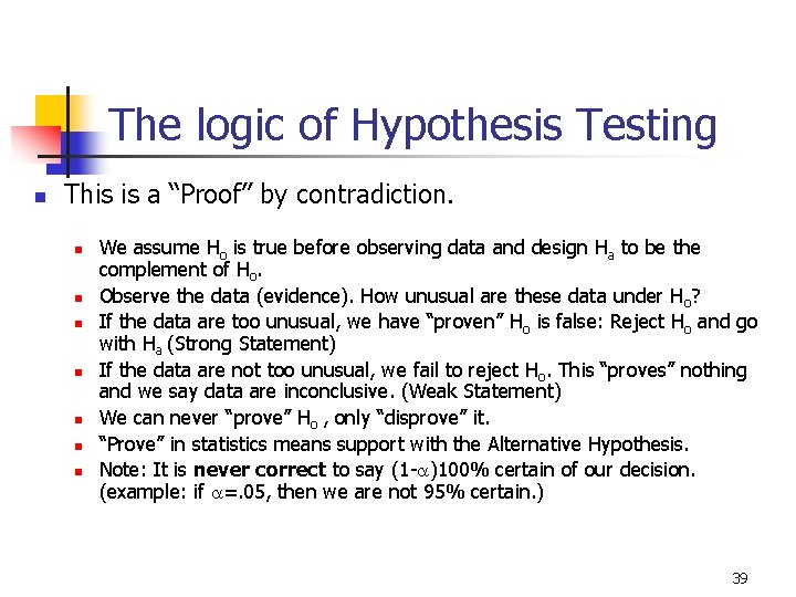 The logic of Hypothesis Testing n This is a “Proof” by contradiction. n n