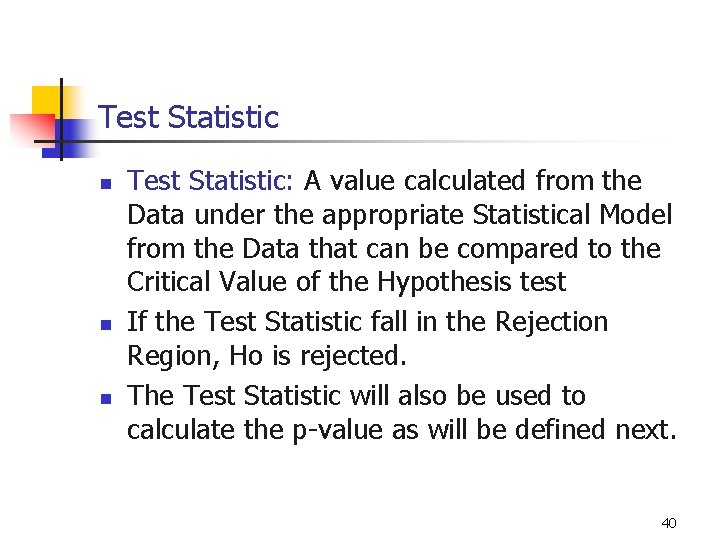 Test Statistic n n n Test Statistic: A value calculated from the Data under
