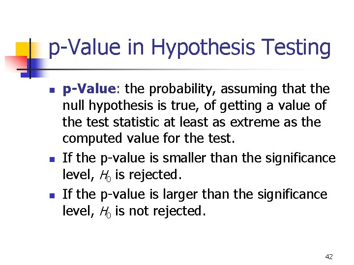 9 -15 p-Value in Hypothesis Testing n n n p-Value: the probability, assuming that