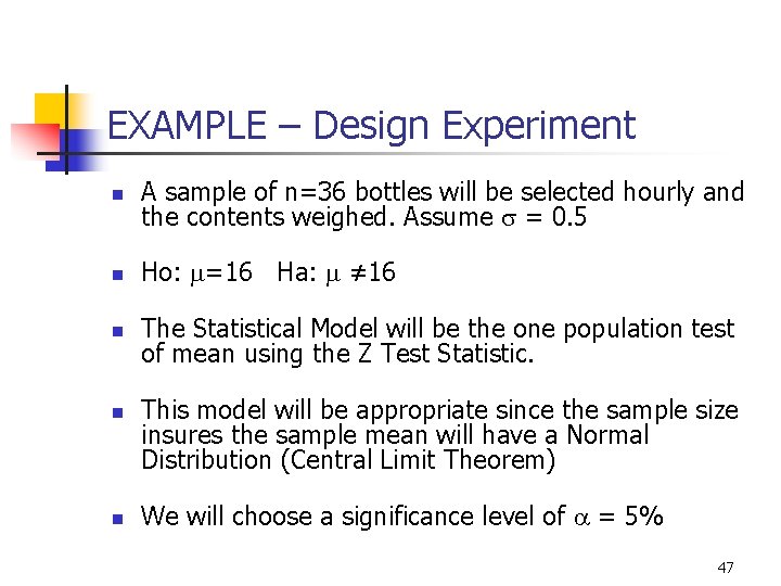 EXAMPLE – Design Experiment n A sample of n=36 bottles will be selected hourly