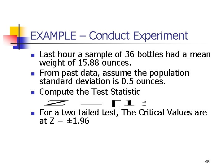 EXAMPLE – Conduct Experiment n n Last hour a sample of 36 bottles had