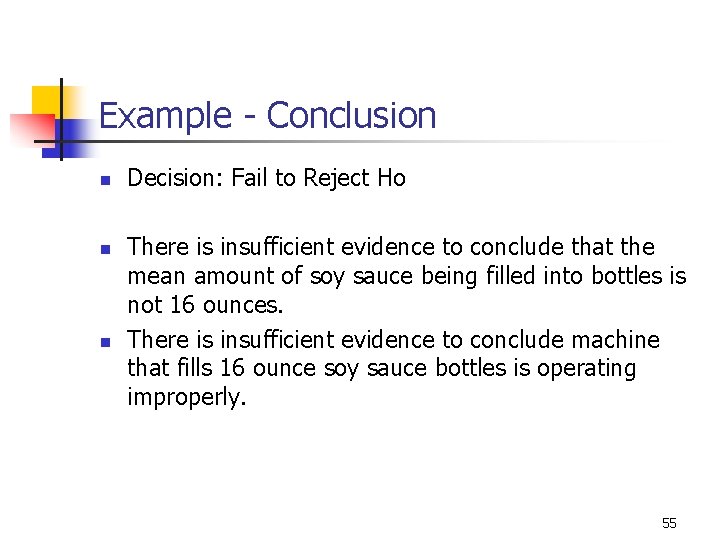 Example - Conclusion n Decision: Fail to Reject Ho There is insufficient evidence to