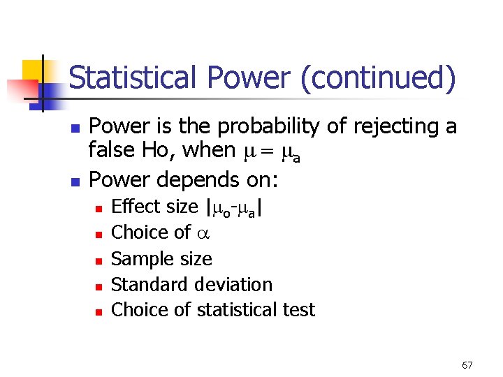 Statistical Power (continued) n n Power is the probability of rejecting a false Ho,