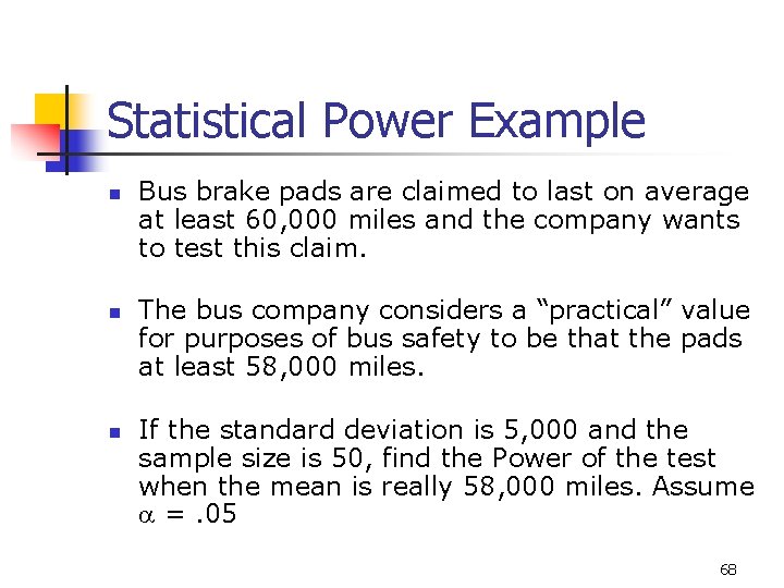 Statistical Power Example n n n Bus brake pads are claimed to last on