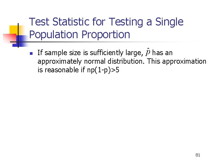 9 -25 Test Statistic for Testing a Single Population Proportion n If sample size