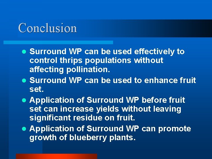 Conclusion Surround WP can be used effectively to control thrips populations without affecting pollination.