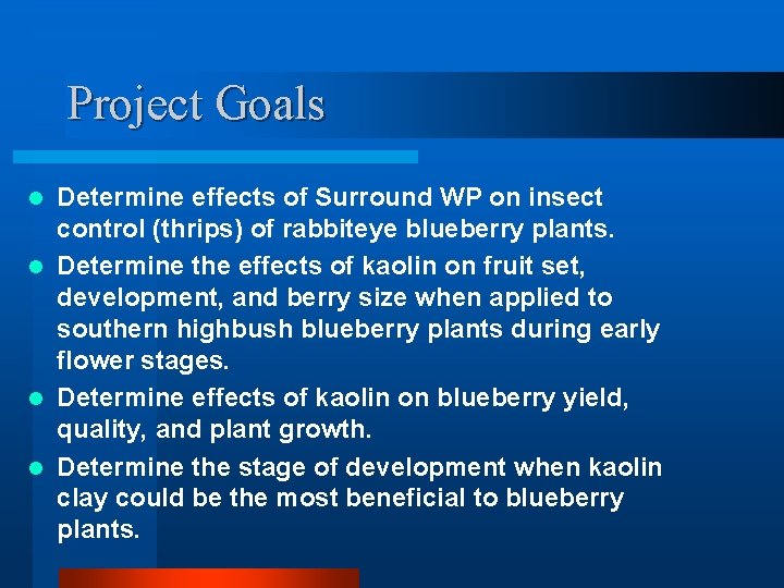 Project Goals Determine effects of Surround WP on insect control (thrips) of rabbiteye blueberry