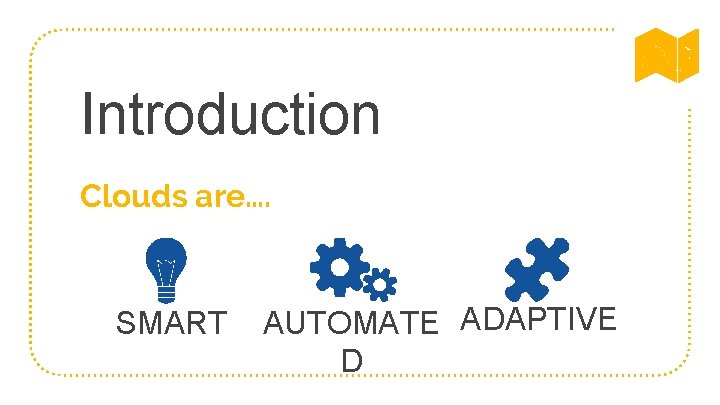 Introduction Clouds are…. SMART AUTOMATE ADAPTIVE D 