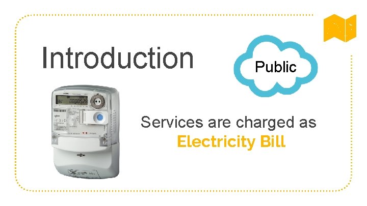 Introduction Public Services are charged as Electricity Bill 
