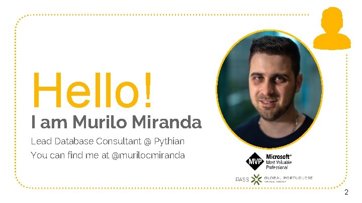 Hello! I am Murilo Miranda Lead Database Consultant @ Pythian You can find me
