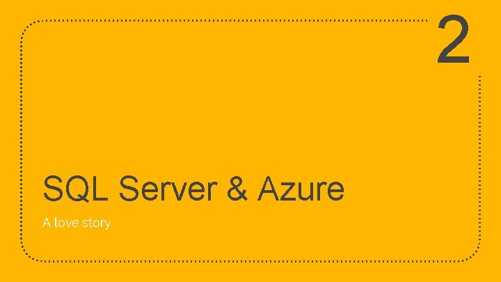 2 SQL Server & Azure A love story 