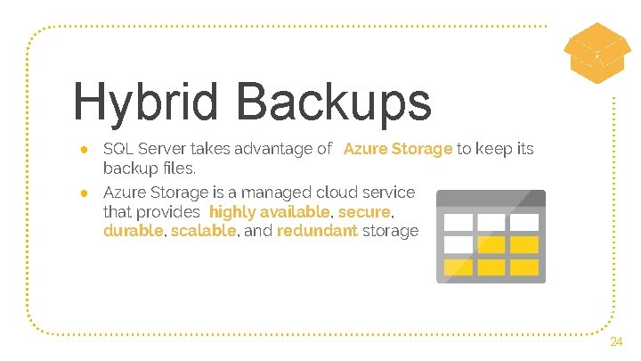 Hybrid Backups ● SQL Server takes advantage of Azure Storage to keep its backup