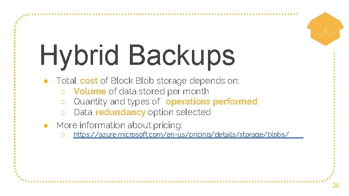 Hybrid Backups ● Total cost of Block Blob storage depends on: ○ Volume of