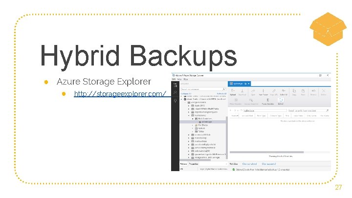 Hybrid Backups ● Azure Storage Explorer ● http: //storageexplorer. com/ 27 