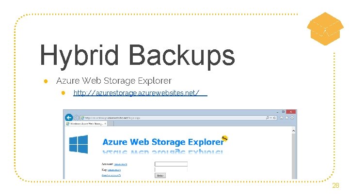 Hybrid Backups ● Azure Web Storage Explorer ● http: //azurestorage. azurewebsites. net/ 28 