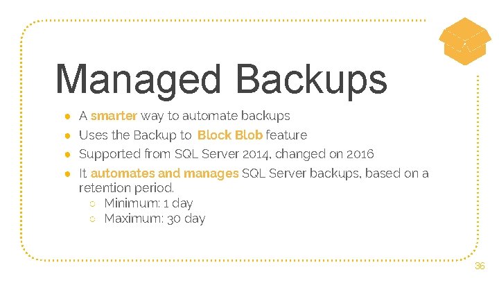 Managed Backups ● A smarter way to automate backups ● Uses the Backup to