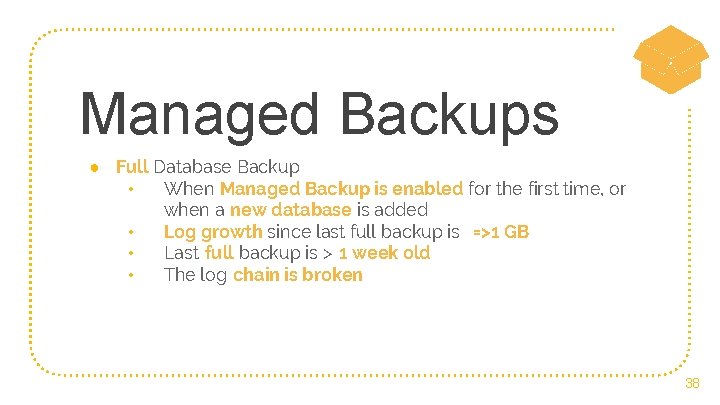 Managed Backups ● Full Database Backup • When Managed Backup is enabled for the