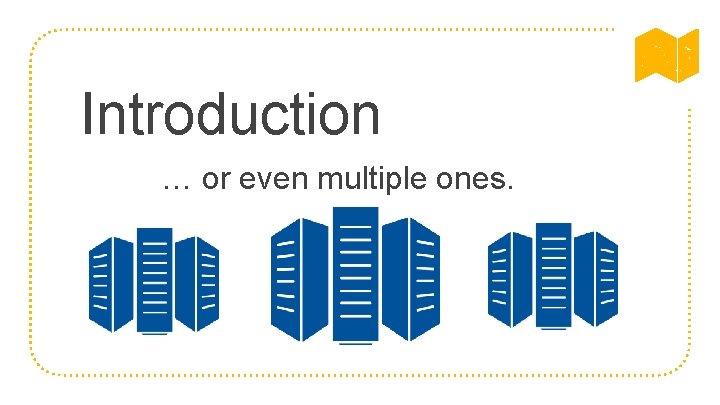 Introduction … or even multiple ones. 