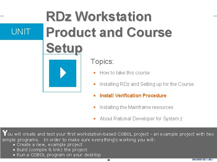 UNIT RDz Workstation Product and Course Setup Topics: § How to take this course