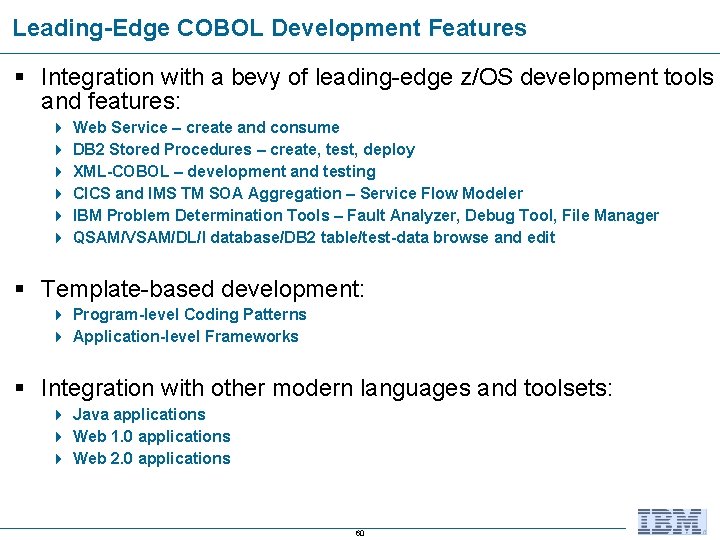 Leading-Edge COBOL Development Features § Integration with a bevy of leading-edge z/OS development tools