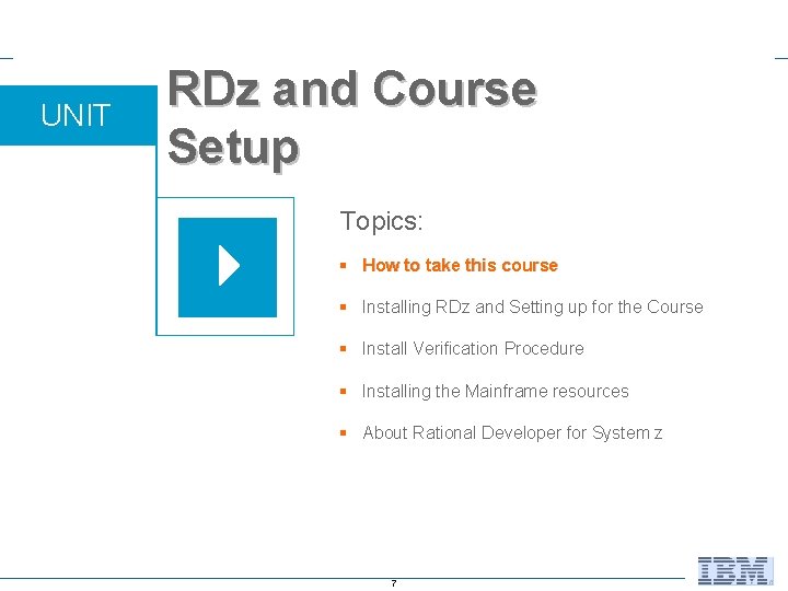 UNIT RDz and Course Setup Topics: § How to take this course § Installing