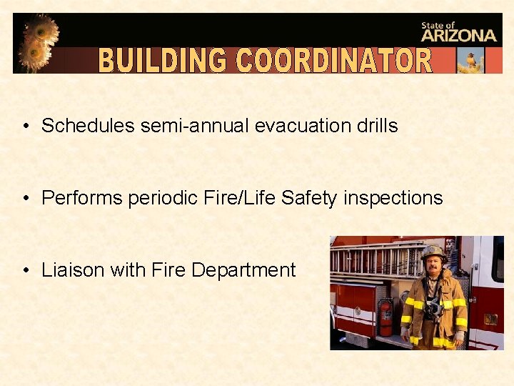  • Schedules semi-annual evacuation drills • Performs periodic Fire/Life Safety inspections • Liaison