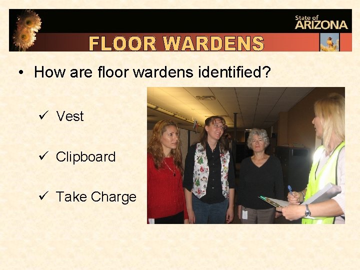  • How are floor wardens identified? ü Vest ü Clipboard ü Take Charge