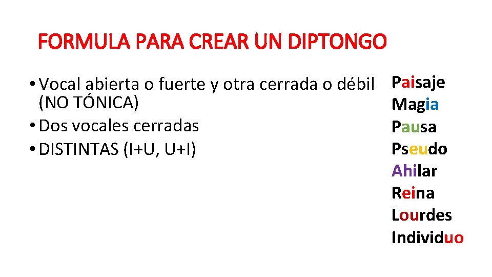 FORMULA PARA CREAR UN DIPTONGO • Vocal abierta o fuerte y otra cerrada o