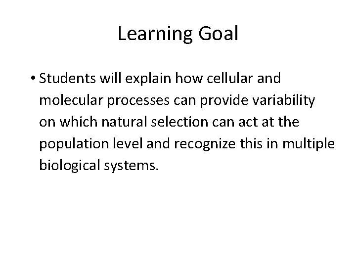 Learning Goal • Students will explain how cellular and molecular processes can provide variability