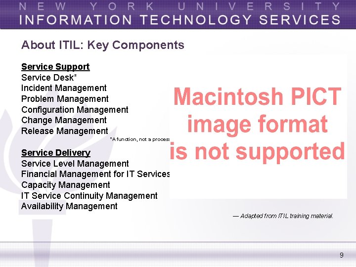 About ITIL: Key Components Service Support Service Desk* Incident Management Problem Management Configuration Management