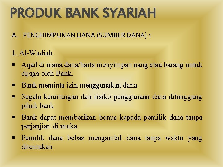 PRODUK BANK SYARIAH A. PENGHIMPUNAN DANA (SUMBER DANA) : 1. Al-Wadiah § Aqad di