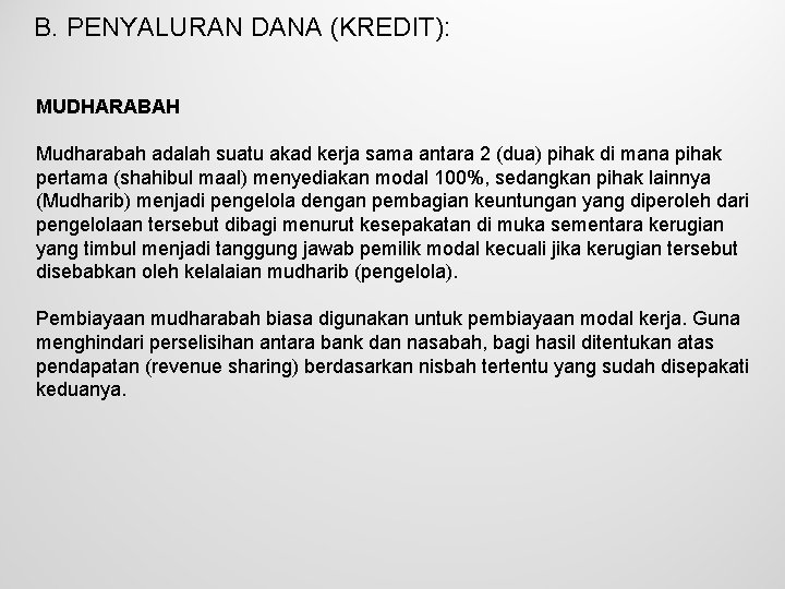B. PENYALURAN DANA (KREDIT): MUDHARABAH Mudharabah adalah suatu akad kerja sama antara 2 (dua)