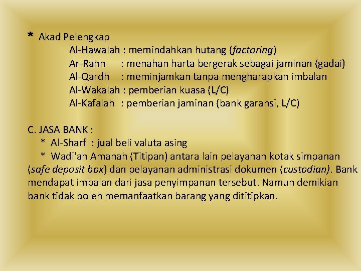 * Akad Pelengkap Al-Hawalah : memindahkan hutang (factoring) Ar-Rahn : menahan harta bergerak sebagai