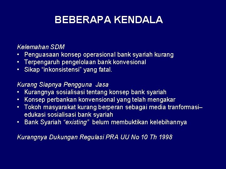 BEBERAPA KENDALA Kelemahan SDM • Penguasaan konsep operasional bank syariah kurang • Terpengaruh pengelolaan