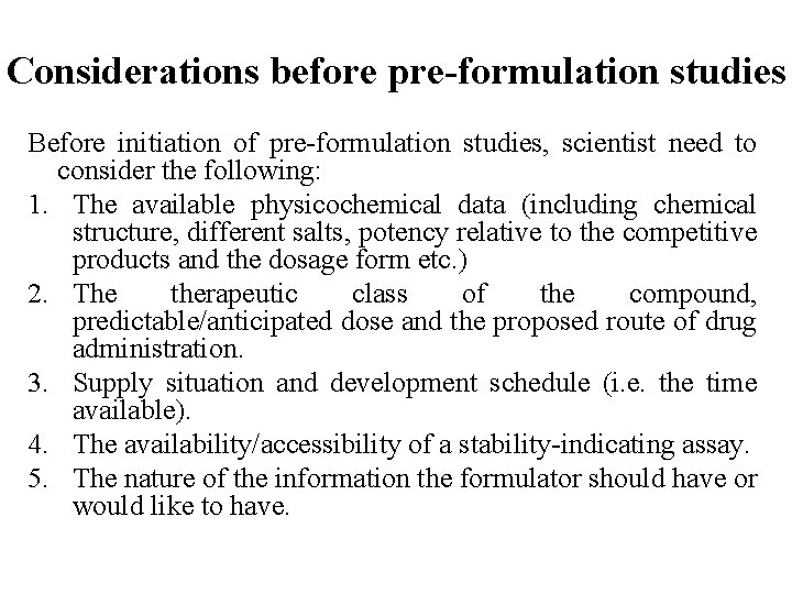 Considerations before pre-formulation studies Before initiation of pre-formulation studies, scientist need to consider the