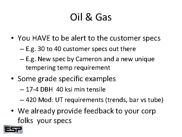 Oil & Gas • You HAVE to be alert to the customer specs –
